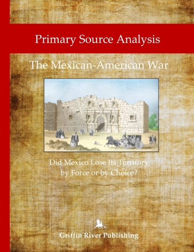 The Mexican-American War – Did Mexico Lose Its Territory by Force or by Choice?